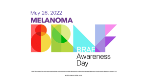 MELANOMA BRAF AWARENESS DAY 26TH MAY 2022