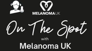 MELANOMA UK ON THE SPOT EXPERT WEBINARS